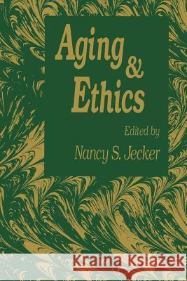 Aging and Ethics: Philosophical Problems in Gerontology Jecker, Nancy S. 9780896032552 Humana Press - książka