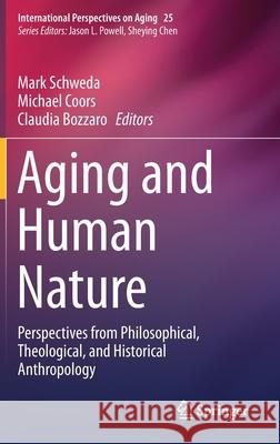 Aging and Human Nature: Perspectives from Philosophical, Theological, and Historical Anthropology Schweda, Mark 9783030250966 Springer - książka