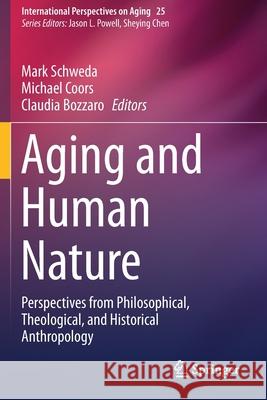 Aging and Human Nature: Perspectives from Philosophical, Theological, and Historical Anthropology Mark Schweda Michael Coors Claudia Bozzaro 9783030250997 Springer - książka