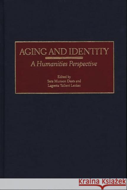 Aging and Identity: A Humanities Perspective Deats, Sara M. 9780275964795 Praeger Publishers - książka