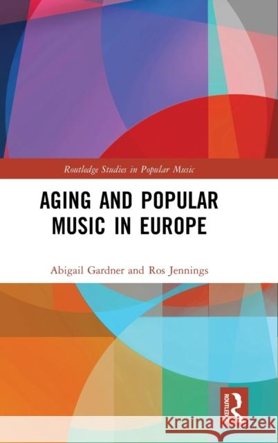 Aging and Popular Music in Europe Abigail Gardner Ros Jennings 9781138121478 Routledge - książka