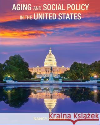 Aging and Social Policy in the United States Nancy Kusmaul 9781793520715 Cognella Academic Publishing - książka