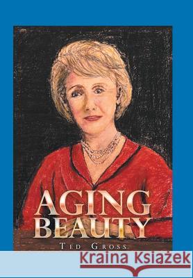 Aging Beauty Ted Gross 9781796020113 Xlibris Us - książka