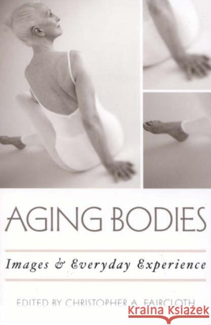 Aging Bodies: Images and Everyday Experience Faircloth, Christopher A. 9780759102361 Altamira Press - książka