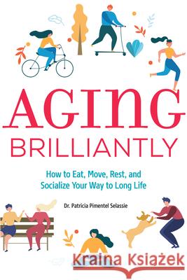 Aging Brilliantly: How to Eat, Move, Rest, and Socialize Your Way to Long Life Patricia Pimentel Selassie 9781646113705 Rockridge Press - książka