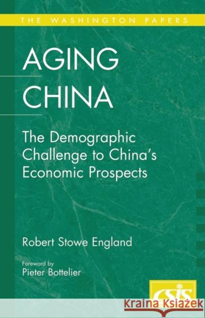 Aging China: The Demographic Challenge to China's Economic Prospects England, Robert Stowe 9780275986834 Praeger Publishers - książka
