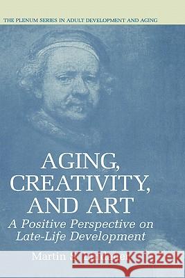 Aging, Creativity and Art: A Positive Perspective on Late-Life Development Lindauer, Martin S. 9780306477560 Springer - książka
