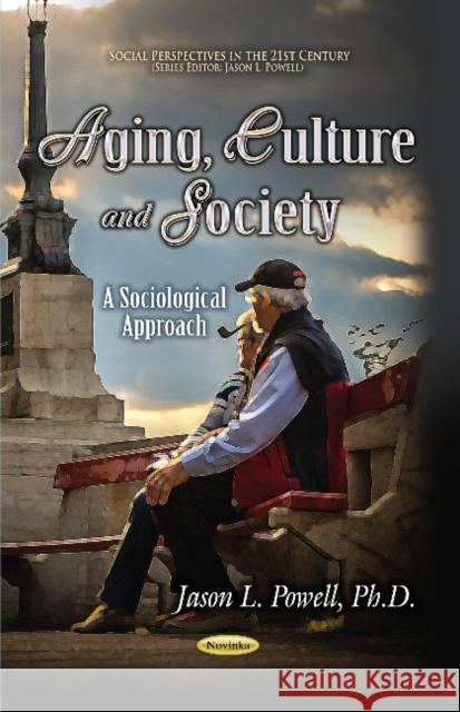 Aging, Culture & Society: A Sociological Approach Jason L Powell 9781628089608 Nova Science Publishers Inc - książka