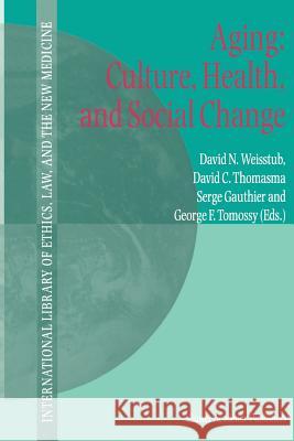 Aging: Culture, Health, and Social Change D. N. Weisstub David C. Thomasma S. Gauthier 9789048158966 Not Avail - książka