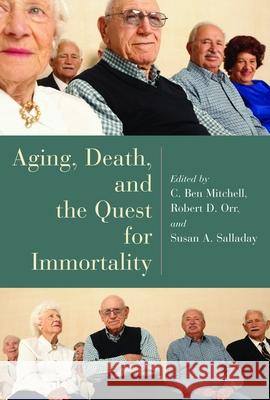 Aging, Death, and the Quest for Immortality C. Ben Mitchell Robert D. Orr Susan A. Salladay 9780802827845 Wm. B. Eerdmans Publishing Company - książka