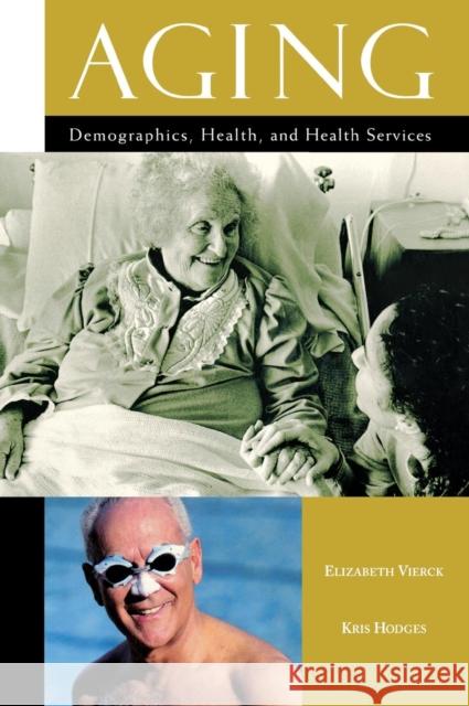 Aging: Demographics, Health, and Health Services Vierck, Elizabeth 9781573565479 Greenwood Press - książka