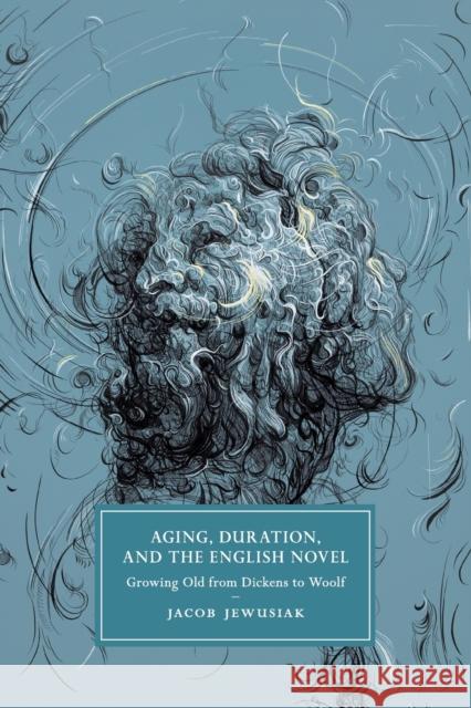 Aging, Duration, and the English Novel: Growing Old from Dickens to Woolf Jewusiak, Jacob 9781108713221 Cambridge University Press - książka