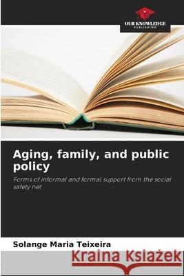 Aging, family, and public policy Solange Maria Teixeira 9786209113253 Our Knowledge Publishing - książka