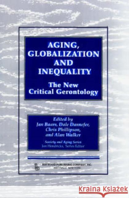 Aging, Globalization and Inequality: The New Critical Gerontology Baars, Jan 9780895033581 BAYWOOD PUBLISHING COMPANY INC - książka