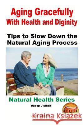 Aging Gracefully With Health and Dignity: Tips to Slow down the Natural Aging Process Davidson, John 9781517491741 Createspace - książka