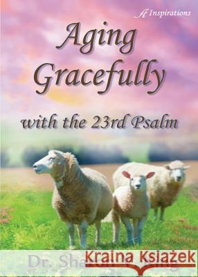 Aging Gracefully with the 23rd Psalm Sharon V. King 9780997335859 Anaiah Press - książka