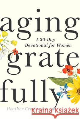 Aging Gratefully: A 30-Day Devotional for Women Heather Creekmore 9781640702325 Our Daily Bread Publishing - książka