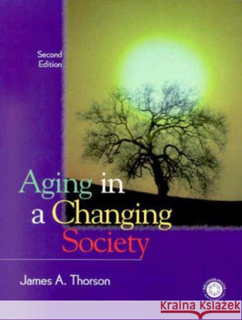 Aging in a Changing Society James A. Thorson 9781583910092 Taylor & Francis Group - książka