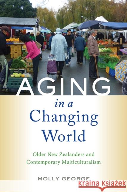 Aging in a Changing World: Older New Zealanders and Contemporary Multiculturalism Molly George 9781978809413 Rutgers University Press - książka