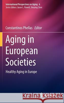 Aging in European Societies: Healthy Aging in Europe Phellas, Constantinos 9781441983442 Springer, Berlin - książka