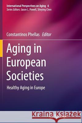 Aging in European Societies: Healthy Aging in Europe Phellas, Constantinos 9781489988041 Springer - książka