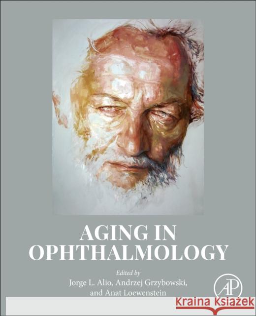 Aging in Ophthalmology Jorge L. Ali Andrzej Grzybowski Anat Loewenstein 9780443139833 Academic Press - książka