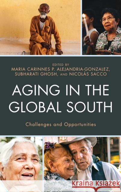 Aging in the Global South: Challenges and Opportunities Maria Carinnes Alejandria-Gonzalez Subharati Ghosh Nicolas Sacco 9781498545297 Lexington Books - książka