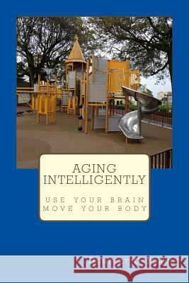 Aging Intelligently: Use Your Brain, Move Your Body Dempsey Dybdahl 9781499677270 Createspace - książka