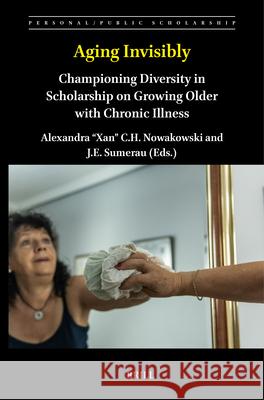 Aging Invisibly: Championing Diversity in Scholarship on Growing Older with Chronic Illness Alexandra C. H. Nowakowski J. E. Sumerau 9789004708112 Brill - książka