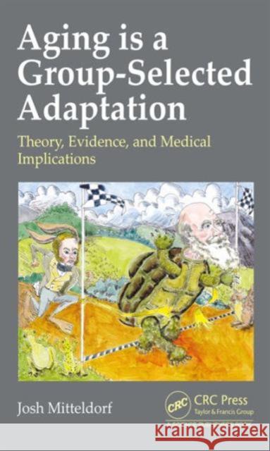 Aging Is a Group-Selected Adaptation: Theory, Evidence, and Medical Implications Joshua Mitteldorf   9781498715287 Taylor and Francis - książka