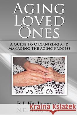 Aging Loved Ones: A Guide to Organizing and Managing the Aging Process Mrs Bonnie J. Hardy Bonnie J. Hardy Dr Norman E. Hardy 9780991933105 Hardy Wilson Ink Authors and Publishers - książka