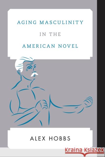 Aging Masculinity in the American Novel Alex Hobbs 9781442266780 Rowman & Littlefield Publishers - książka
