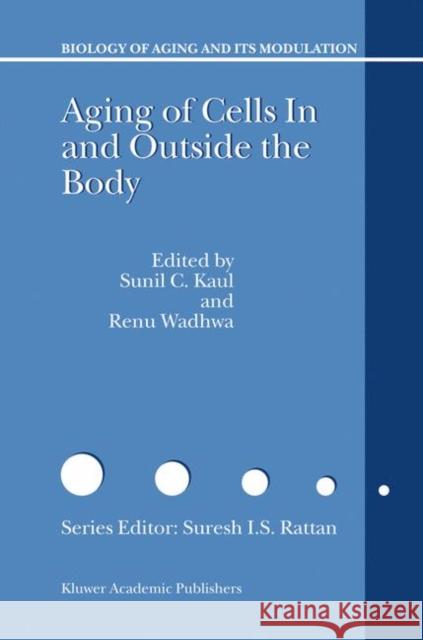 Aging of Cells in and Outside the Body Sunil C. Kaul Renu Wadwha S. Kaul 9781402013751 Kluwer Academic Publishers - książka