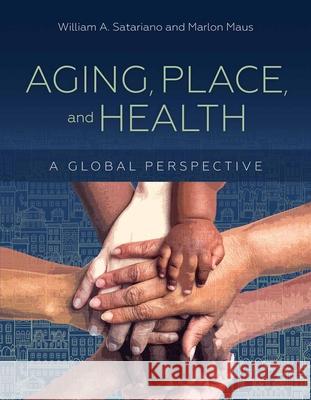 Aging, Place, and Health: A Global Perspective William A. Satariano Marlon Maus 9781284069389 Jones & Bartlett Publishers - książka