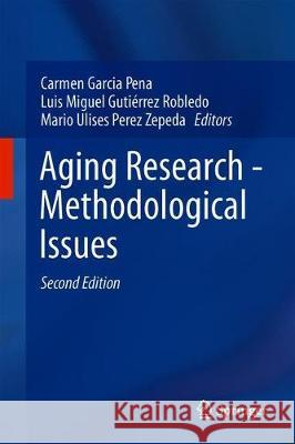 Aging Research - Methodological Issues Carmen Garcia-Pena Luis Miguel Gutierrez-Robledo Mario Ulises Perez-Zepeda 9783319953861 Springer International Publishing AG - książka