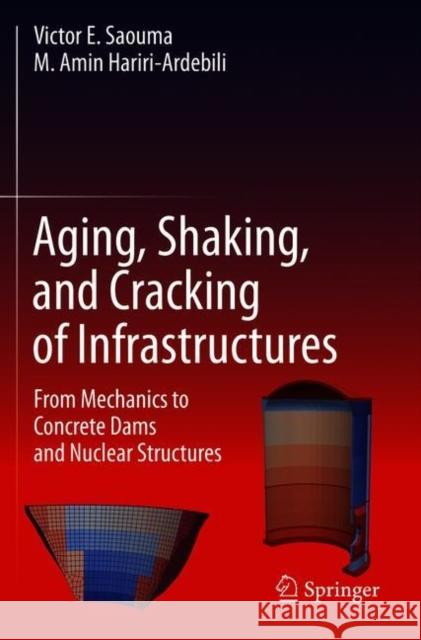 Aging, Shaking, and Cracking of Infrastructures: From Mechanics to Concrete Dams and Nuclear Structures Saouma, Victor E. 9783030574338 Springer - książka