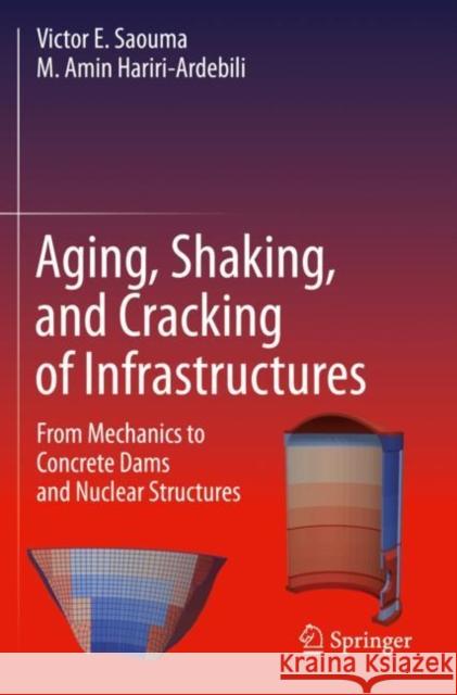Aging, Shaking, and Cracking of Infrastructures: From Mechanics to Concrete Dams and Nuclear Structures Saouma, Victor E. 9783030574369 Springer International Publishing - książka