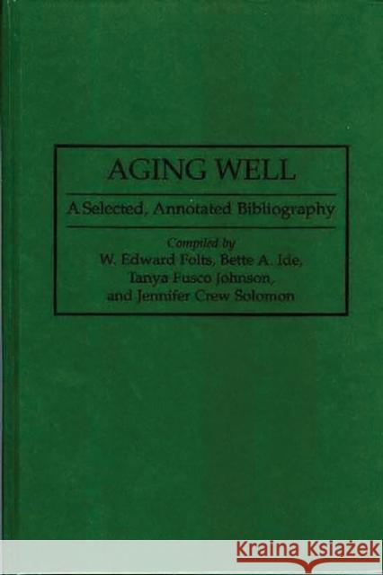 Aging Well: A Selected, Annotated Bibliography Folts, W. Edward 9780313287718 Greenwood Press - książka