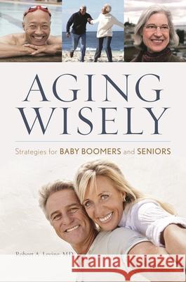 Aging Wisely: Strategies for Baby Boomers and Seniors Levine, Robert A. 9781442232952 Rowman & Littlefield Publishers - książka