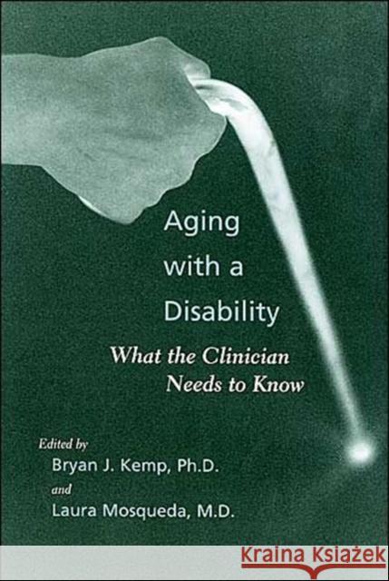 Aging with a Disability: What the Clinician Needs to Know Kemp, Bryan J. 9780801878176 Johns Hopkins University Press - książka
