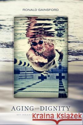 Aging With Dignity: My Heart Transplant Story Gainsford, Ronald 9781935991564 Signalman Publishing - książka