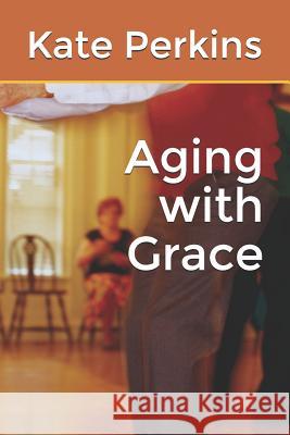 Aging with Grace Kate Perkins 9781077744820 Independently Published - książka