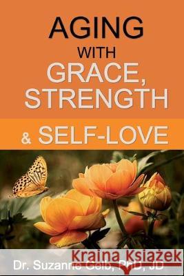 Aging with Grace, Strength & Self-Love Suzanne Gel 9781950764068 Suzanne J. Gelb Phd, Jd - książka