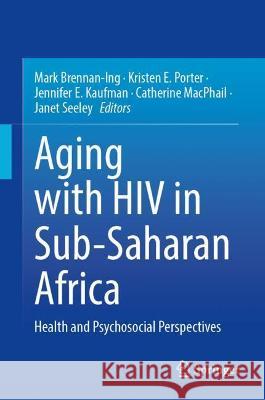 Aging with HIV in Sub-Saharan Africa: Health and Psychosocial Perspectives Brennan-Ing, Mark 9783030963675 Springer International Publishing - książka