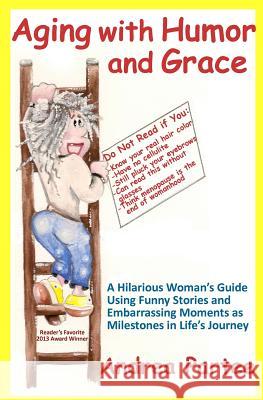 Aging With Humor and Grace: A Hilarious Woman's Guide Using Funny Stories and Embarrassing Moments as Milestones in Life's Journey King, Sandra 9781484991688 Createspace - książka