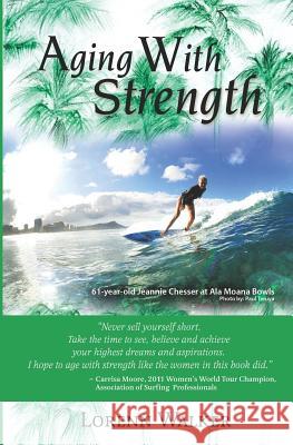 Aging With Strength Walker, Lorenn 9781481149921 Createspace - książka