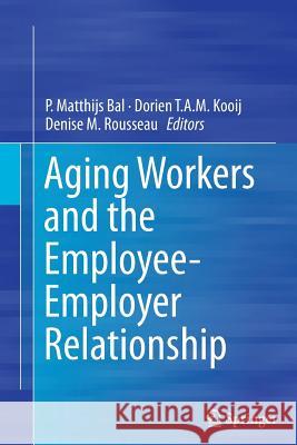 Aging Workers and the Employee-Employer Relationship P. Matthijs Bal Dorien T. a. M. Kooij Denise M. Rousseau 9783319376684 Springer - książka