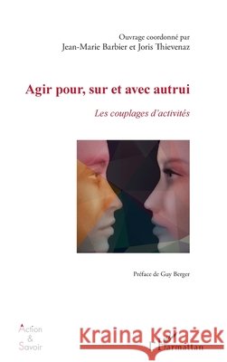 Agir pour, sur et avec autrui: Les couplages d'activités Barbier, Jean-Marie, Thievenaz, Joris 9782343134185 Editions L'Harmattan - książka