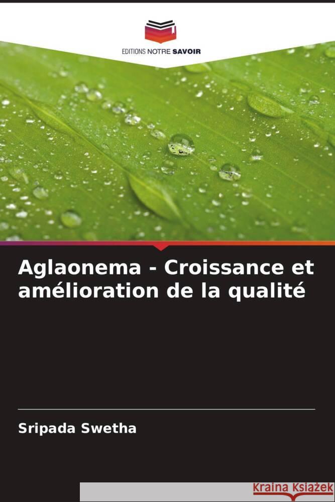 Aglaonema - Croissance et amélioration de la qualité Swetha, Sripada 9786208603229 Editions Notre Savoir - książka