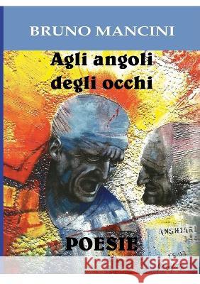 Agli angoli degli occhi: Poesie Bruno Mancini 9781470915230 Lulu.com - książka